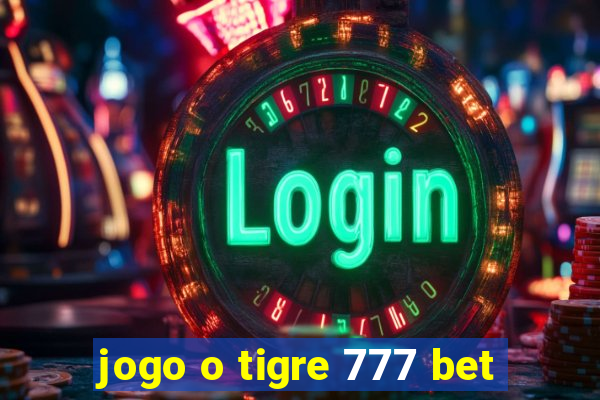 jogo o tigre 777 bet